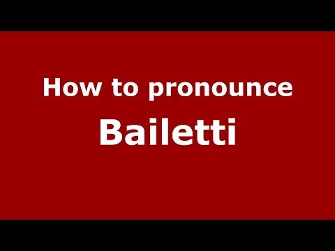 How to pronounce Bailetti (Italian/Italy)  - PronounceNames.com