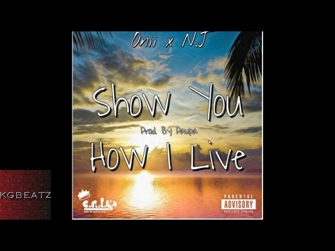 Onii x NJ - Show You How I Live [Prod. By Paupa] [New 2017]