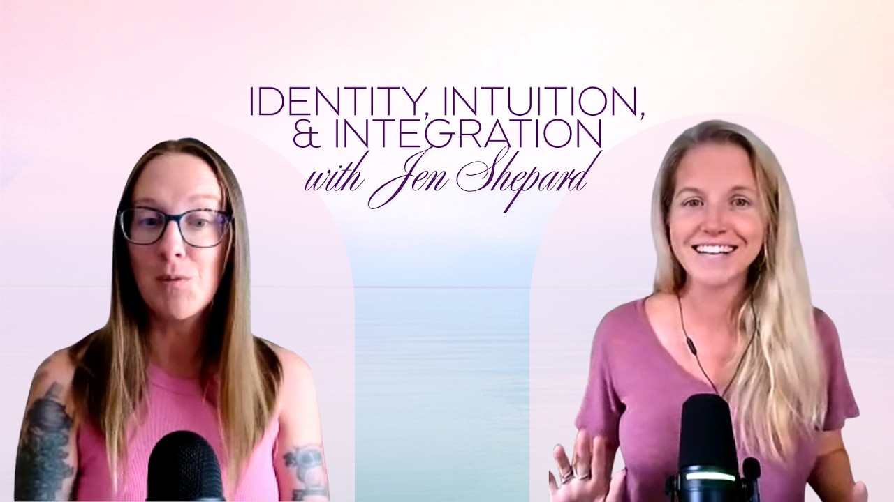 Watch: Identity, Intuition, & Integration with Jen Shepard