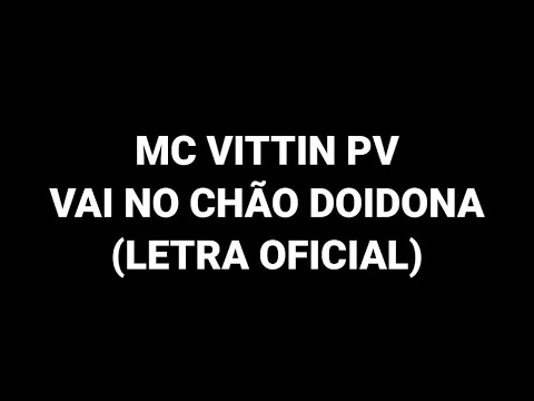 MC Vittin PV - Vai No Chão Doidona (LETRA)