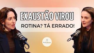 A EXAUSTÃO VIROU ESTILO DE VIDA E NINGUÉM PERCEBEU! | Carina Pirró e Ju Fonseca #116