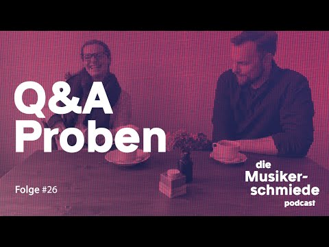 Die Musikerschmiede #26 – Q&A Proben