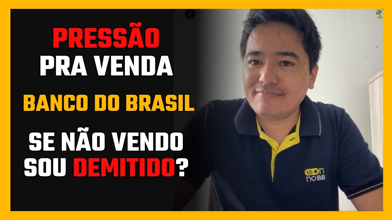 Tem MEDO da PRESSÃO nas VENDAS no Banco do Brasil? CALMA! Veja como SUPEREI e VOCÊ TAMBÉM PODE!