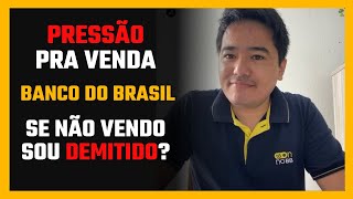 Tem MEDO da PRESSÃO nas VENDAS no Banco do Brasil? CALMA! Veja como SUPEREI e VOCÊ TAMBÉM PODE!
