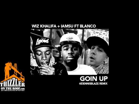 Wiz Khalifa & iamsu! ft. Blanco - Goin Up (Dennis Blaze Remix) [Thizzler.com]
