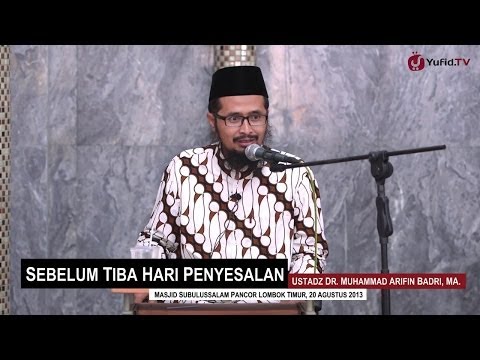 Pengajian Agama Islam: Sebelum Tiba Hari Penyesalan - Ustadz Dr. Muhammad Arifin Badri, MA.