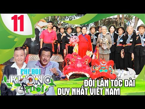 PHI ĐỘI KHÔNG TUỔI | TẬP 11 | Đội múa lân tóc dài duy nhất Việt Nam và bí quyết sống vui khỏe ?