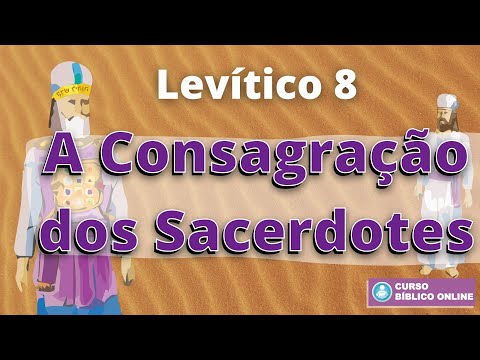 Levítico 8 - A Consagração dos Sacerdotes