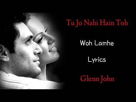 Tu Jo Nahi Hai To Kuch Bhi Nahi Hai (LYRICS) - Glenn John | Woh Lamhe | Pritam, Sayeed Quadri
