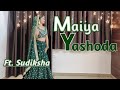 Maiya Yashoda || Dance Cover || Hum sath sath hain || Sudi Choreography