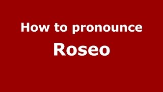 How to pronounce Roseo