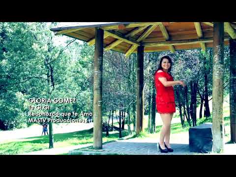 Gloria Gómez tú GiGi - Reconozco que te Amo