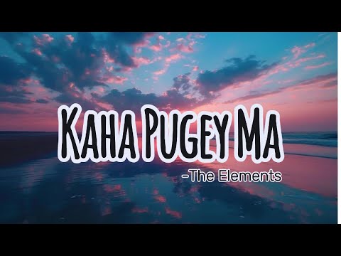 Kaha Pugey Ma - The Elements (Lyrics Video)