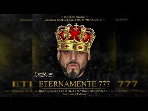 Mexicano 777 - Eternamente 777 - DJ Playero Ft Cari El Fresh, Darey La Bestia, Nativo