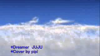 Dreamer  JUJU (Cover pipi)