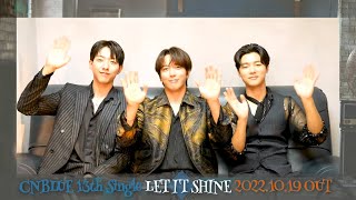 【CNBLUE】13th Single『LET IT SHINE』2022.10.19 Release! CNBLUE Special Message★