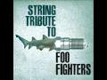 Times Like These- Foo Fighters String Tribute