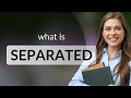 Separated | SEPARATED meaning