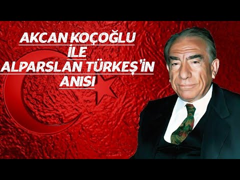 ALPARSLAN TÜRKEŞ İLE OLAN ANISI w AKÇAN KOÇOĞLU