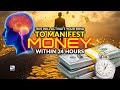 This Will Activate Your Mind To Manifest Money Within 24 Hours