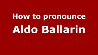 How to pronounce Aldo Ballarin