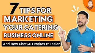 7 Tips for Marketing Your Catering Business Online - And How ChatGPT Makes It Easier