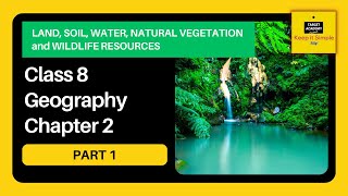 NCERT Class 8 Geography Chapter 2 - Land, soil, water, natural vegetation, wildlife resources-Part 1