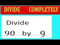 divide 90 by 9 divide completely