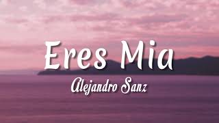 Eres Mia - Alejandro Sanz ( Letra + vietsub )