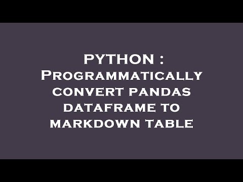 Python Programmatically Convert Pandas Dataframe To Markdown Table