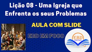 Lição 08 - Uma Igreja que Enfrenta os seus Problemas