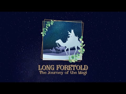 Long Foretold: The Journey of the Magi