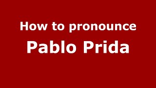 How to pronounce Pablo Prida