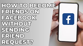How To Become Friends On Facebook Without Sending Friend Request?