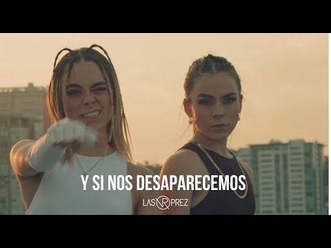LAS PREZ- Y SI NOS DESAPARECEMOS (Video Oficial)