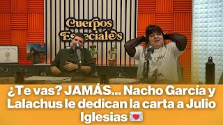 ¿Te vas? JAMÁS... Nacho García y Lalachus le dedican la carta a Julio Iglesias 💌