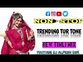 NON STOP TRENDING TUR TONE NEW TIMLI MIX DJ ALPESH DSK