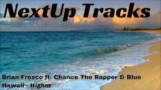 Brian Fresco ft. Chance The Rapper &amp; Blue Hawaii - Higher