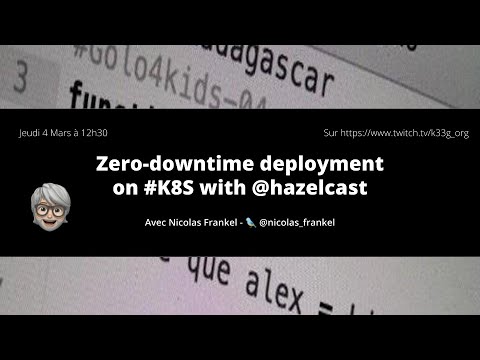 Zero-downtime deployment sur Kubernetes​avec Hazelcast