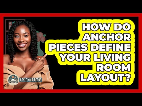 How Do Anchor Pieces Define Your Living Room Layout? - Style Your Decor