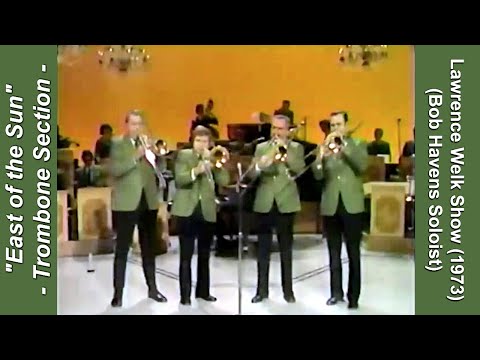 Trombone Section Featured (Lawrence Welk Show) with Bob Havens Solo: "East of the Sun" (1973 Show)