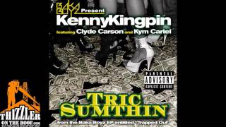 Kenny Kingpin ft. Clyde Carson, Kym Cartel - Tric Sumthin [Thizzler.com]