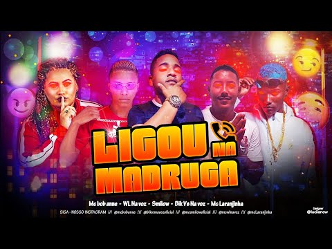 WL na Voz, Smilow, Bik VS na Voz Feat. MC Bob Anne, MC Laranjinha - Ligou na Madrugada