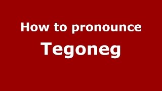 How to pronounce Tegoneg