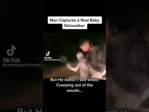 man captured a baby skin walker but doesn't know what's creeping out the woods