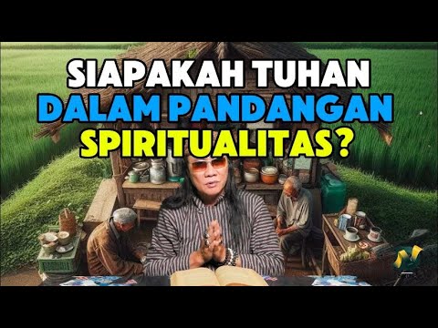 IWALE (Ilmu Warisan Leluhur) EPS #33: Siapakah Tuhan Dalam Pandangan Spiritualitas?