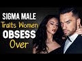 11 Sigma Male Traits Women OBSESS Over