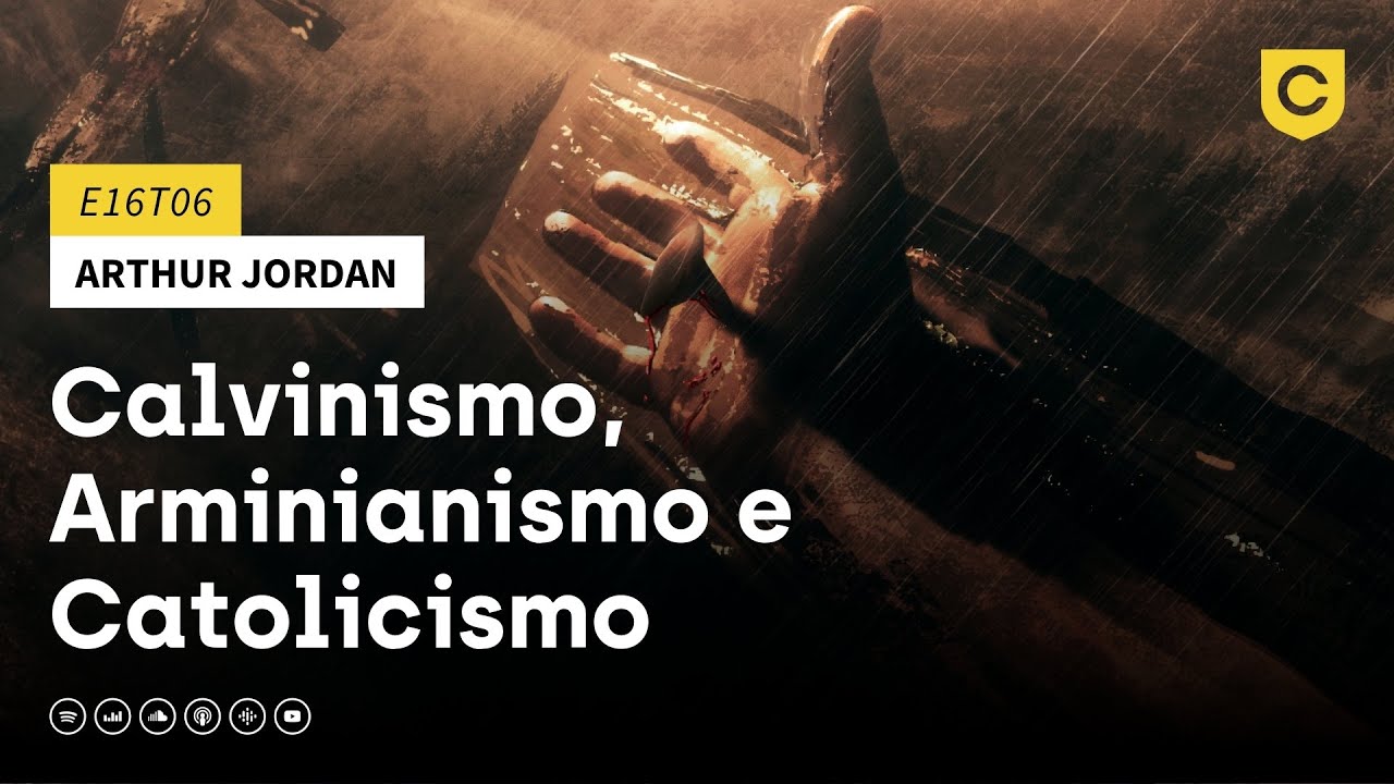 E16T06 - Calvinismo, Arminianismo e Catolicismo
