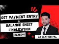 GST Payment Entry In Balance Sheet Finalization Detail में सीखे CA Santosh Pal Classes