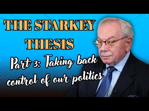 THE STARKEY THESIS PART 3 - Taking back control of our politics